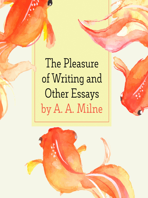 Title details for The Pleasure of Writing and Other Essays by A. A. Milne - Available